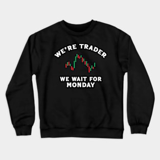 We're Trader - We Wait For Monday Crewneck Sweatshirt